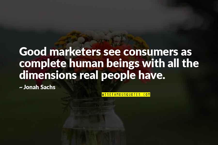 Sachs Quotes By Jonah Sachs: Good marketers see consumers as complete human beings