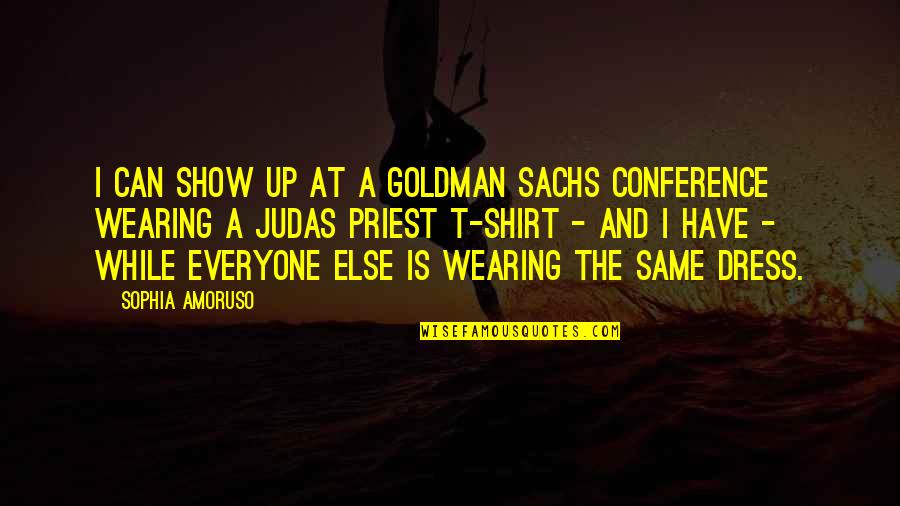 Sachs Quotes By Sophia Amoruso: I can show up at a Goldman Sachs