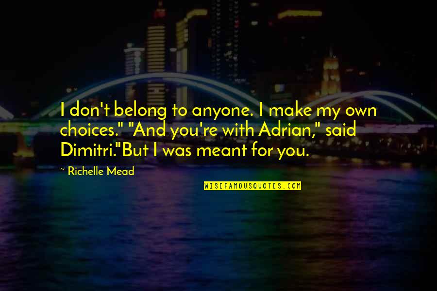 Sachsenspiegel Quotes By Richelle Mead: I don't belong to anyone. I make my Sachsenspiegel Quotes By Richelle Mead: I don't belong to anyone. I make my