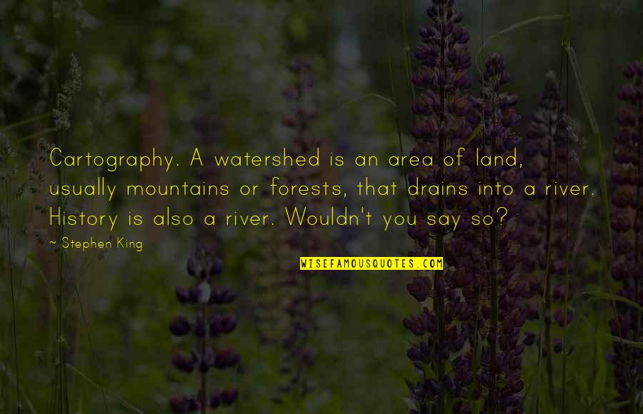 Sachtleben Chemie Quotes By Stephen King: Cartography. A watershed is an area of land, Sachtleben Chemie Quotes By Stephen King: Cartography. A watershed is an area of land,