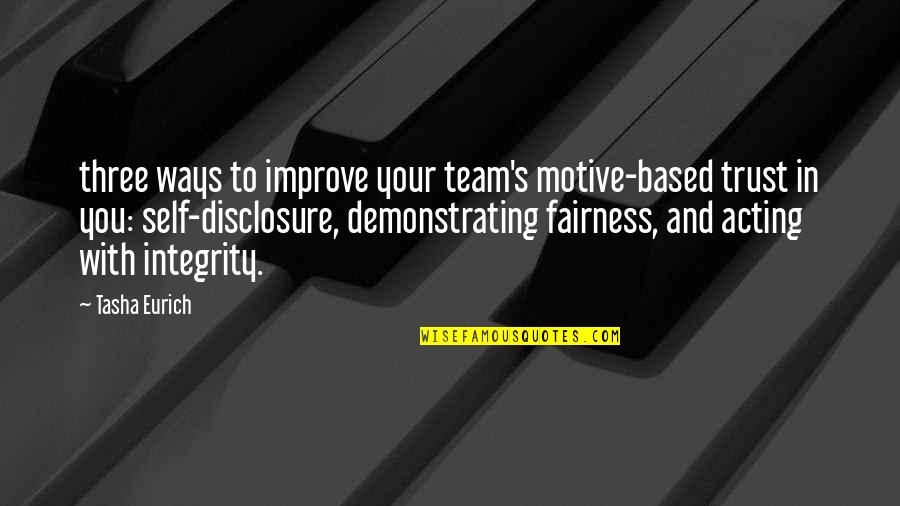 Sachtleben Corporation Quotes By Tasha Eurich: three ways to improve your team's motive-based trust