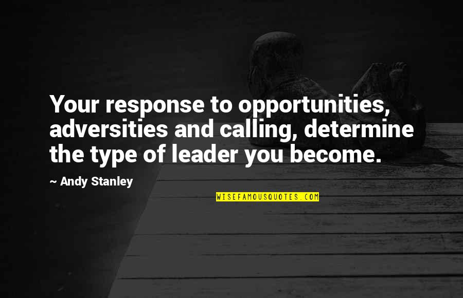 Sachverhalten Quotes By Andy Stanley: Your response to opportunities, adversities and calling, determine Sachverhalten Quotes By Andy Stanley: Your response to opportunities, adversities and calling, determine