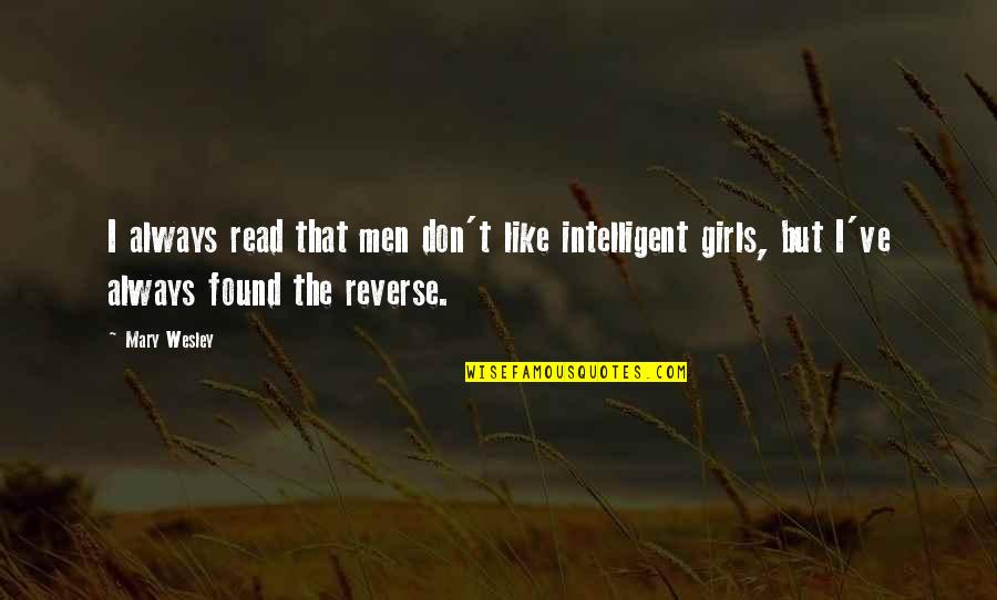 Sachverhaltsschilderung Quotes By Mary Wesley: I always read that men don't like intelligent Sachverhaltsschilderung Quotes By Mary Wesley: I always read that men don't like intelligent