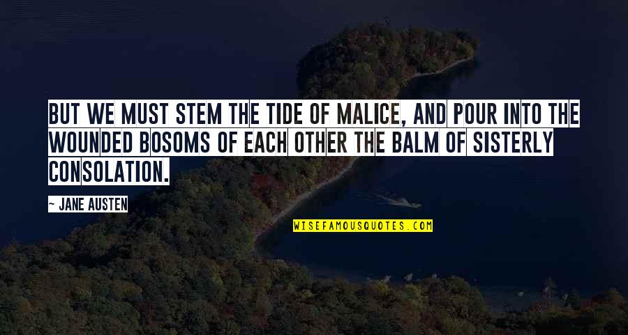 Sacia Orchards Quotes By Jane Austen: But we must stem the tide of malice, Sacia Orchards Quotes By Jane Austen: But we must stem the tide of malice,