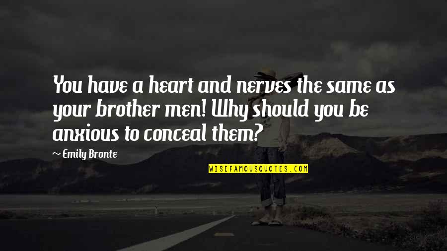 Sacifice Quotes By Emily Bronte: You have a heart and nerves the same