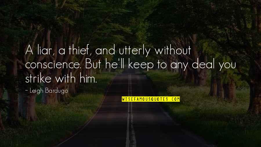 Sacjumc Quotes By Leigh Bardugo: A liar, a thief, and utterly without conscience. Sacjumc Quotes By Leigh Bardugo: A liar, a thief, and utterly without conscience.