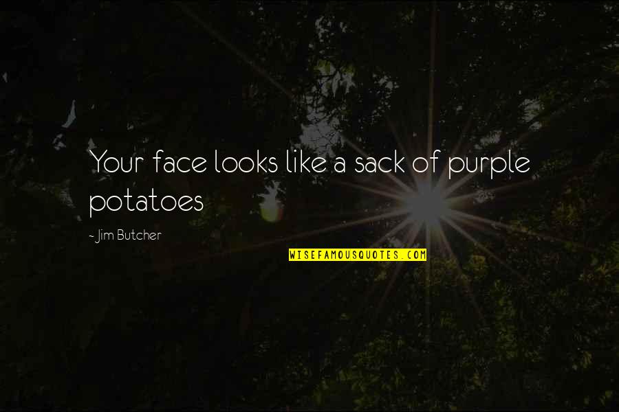 Sack Of Potatoes Quotes By Jim Butcher: Your face looks like a sack of purple