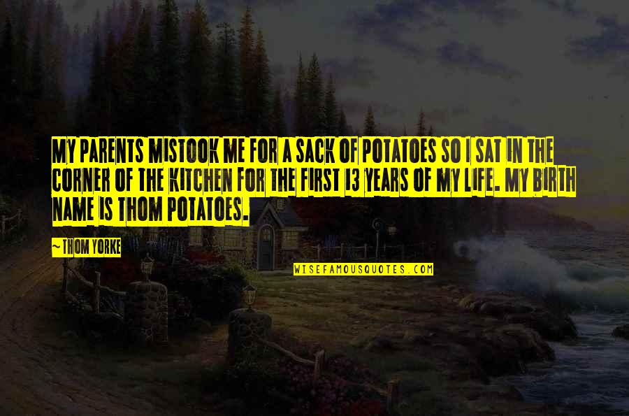 Sack Of Potatoes Quotes By Thom Yorke: My parents mistook me for a sack of