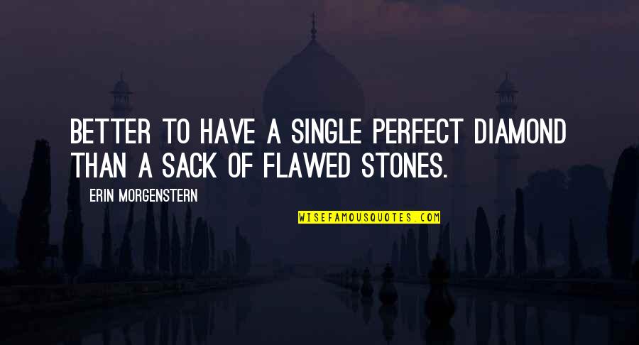 Sack Up Quotes By Erin Morgenstern: Better to have a single perfect diamond than