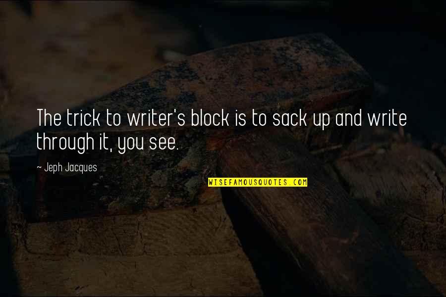 Sack Up Quotes By Jeph Jacques: The trick to writer's block is to sack