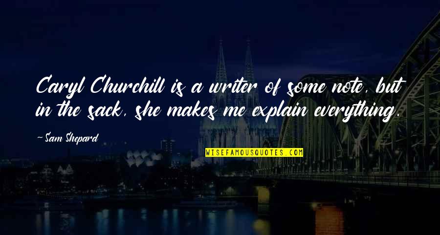 Sack Up Quotes By Sam Shepard: Caryl Churchill is a writer of some note,