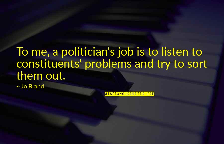 Sackar Quotes By Jo Brand: To me, a politician's job is to listen