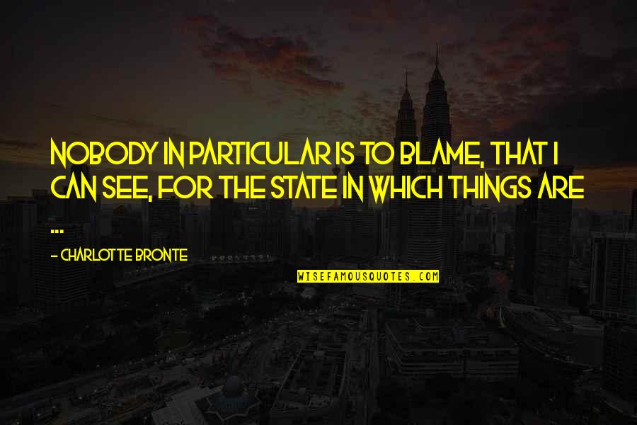 Sackara Quotes By Charlotte Bronte: Nobody in particular is to blame, that I