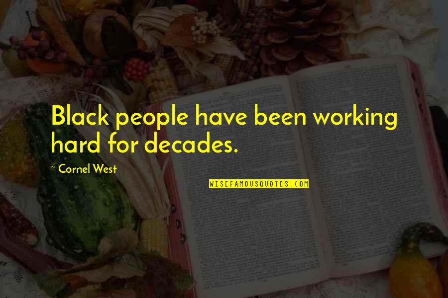 Sackcloth In The Bible Quotes By Cornel West: Black people have been working hard for decades.