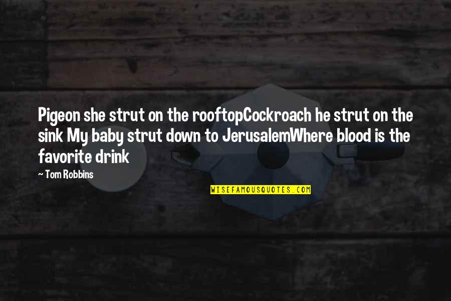 Sackderty Quotes By Tom Robbins: Pigeon she strut on the rooftopCockroach he strut