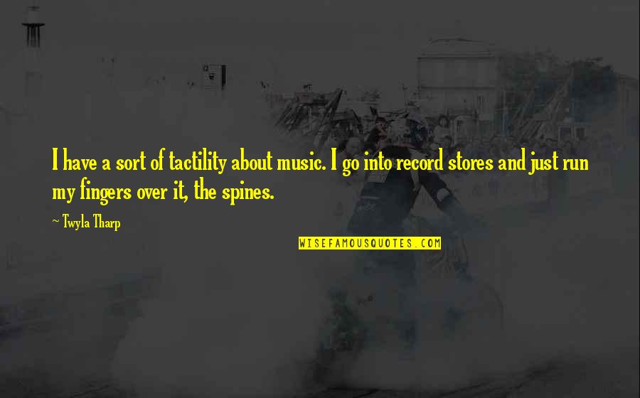 Sackderty Quotes By Twyla Tharp: I have a sort of tactility about music.