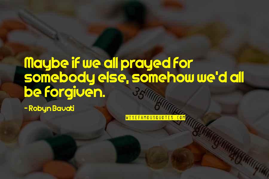 Sackdoll Quotes By Robyn Bavati: Maybe if we all prayed for somebody else,