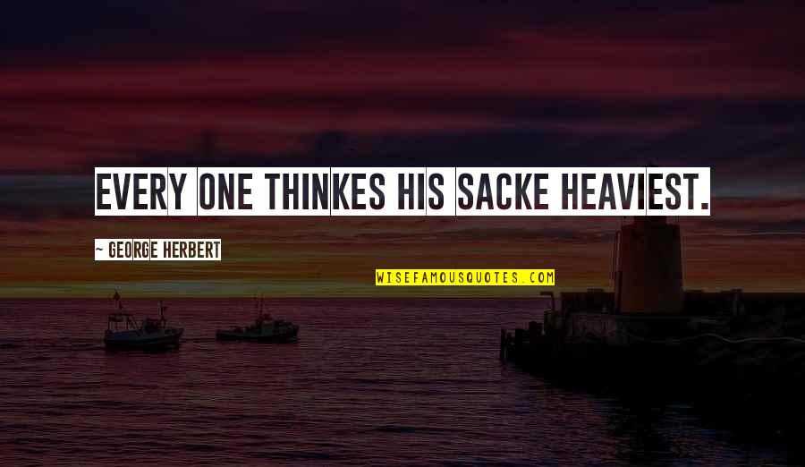 Sacke Quotes By George Herbert: Every one thinkes his sacke heaviest.
