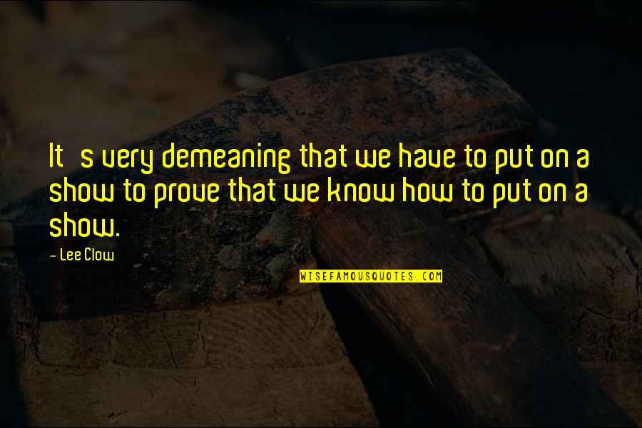 Sacked Brick Quotes By Lee Clow: It's very demeaning that we have to put Sacked Brick Quotes By Lee Clow: It's very demeaning that we have to put