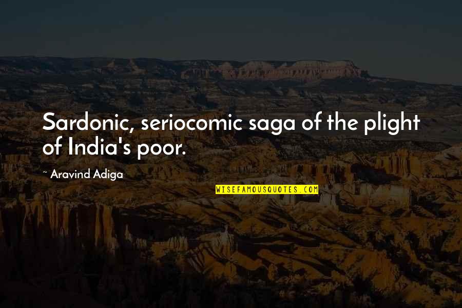 Sacker Quotes By Aravind Adiga: Sardonic, seriocomic saga of the plight of India's