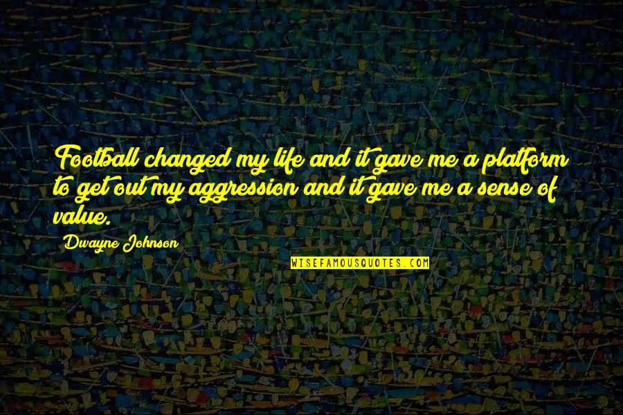 Sackerson Foundation Quotes By Dwayne Johnson: Football changed my life and it gave me Sackerson Foundation Quotes By Dwayne Johnson: Football changed my life and it gave me