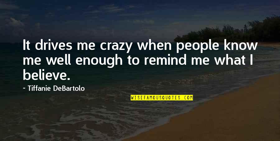 Sackerson Foundation Quotes By Tiffanie DeBartolo: It drives me crazy when people know me Sackerson Foundation Quotes By Tiffanie DeBartolo: It drives me crazy when people know me