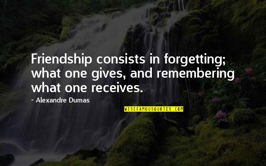Sackey Joles Quotes By Alexandre Dumas: Friendship consists in forgetting; what one gives, and