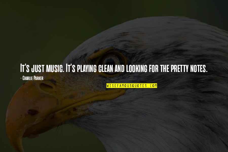 Sackey Joles Quotes By Charlie Parker: It's just music. It's playing clean and looking