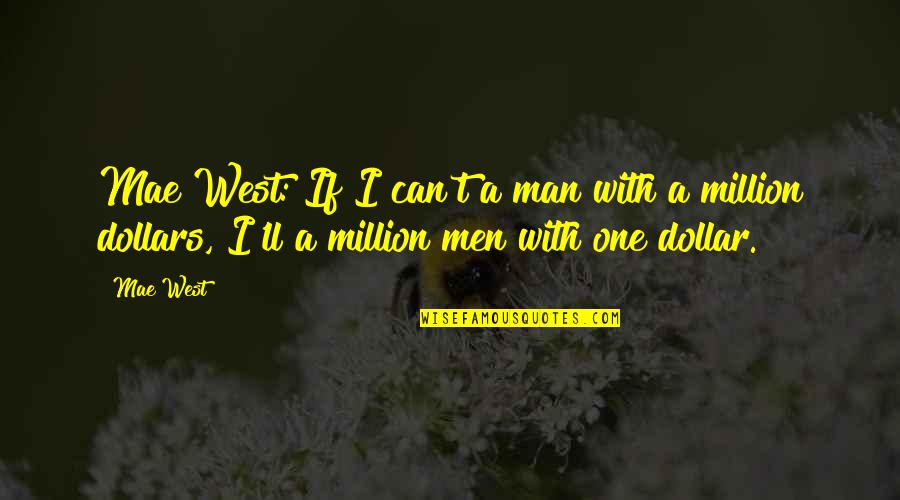 Sackfuls Quotes By Mae West: Mae West: If I can't a man with