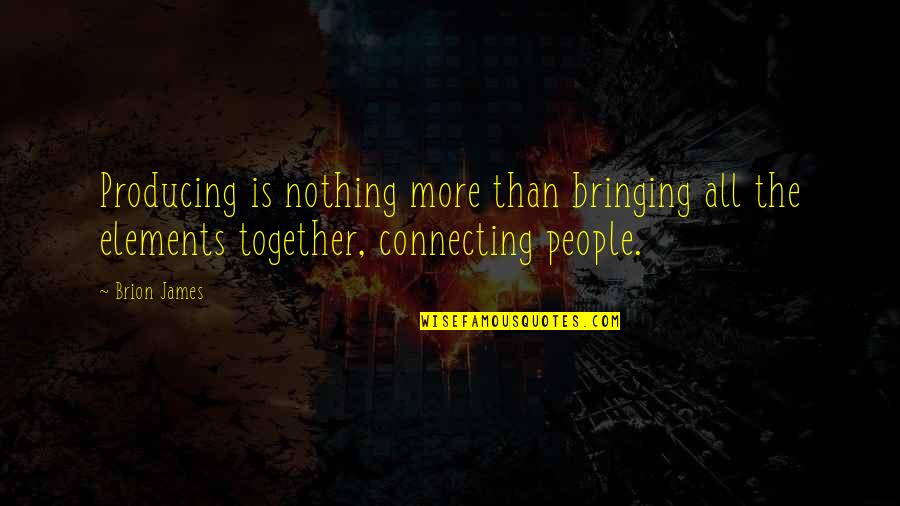 Sackgassen Quotes By Brion James: Producing is nothing more than bringing all the