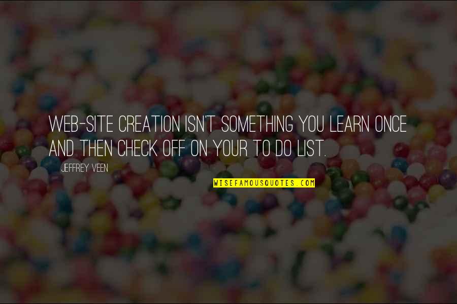 Sackgassen Quotes By Jeffrey Veen: Web-site creation isn't something you learn once and Sackgassen Quotes By Jeffrey Veen: Web-site creation isn't something you learn once and