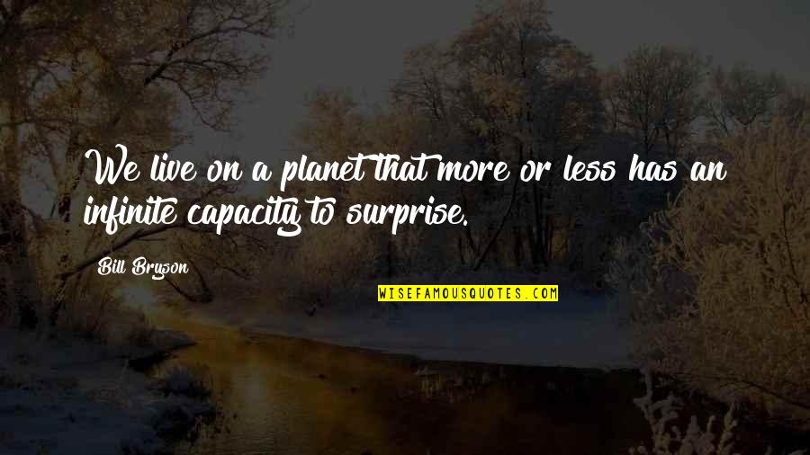 Sackings Score Quotes By Bill Bryson: We live on a planet that more or