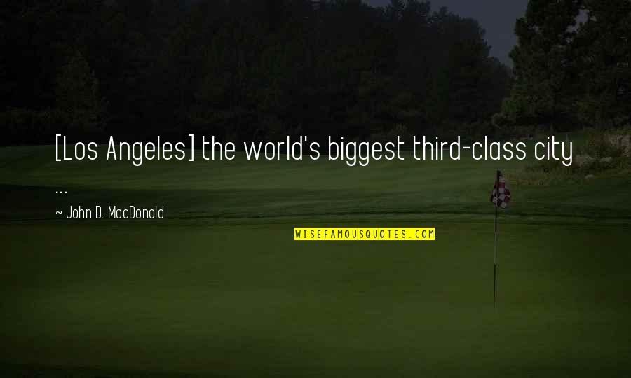 Sackleys Quotes By John D. MacDonald: [Los Angeles] the world's biggest third-class city ...
