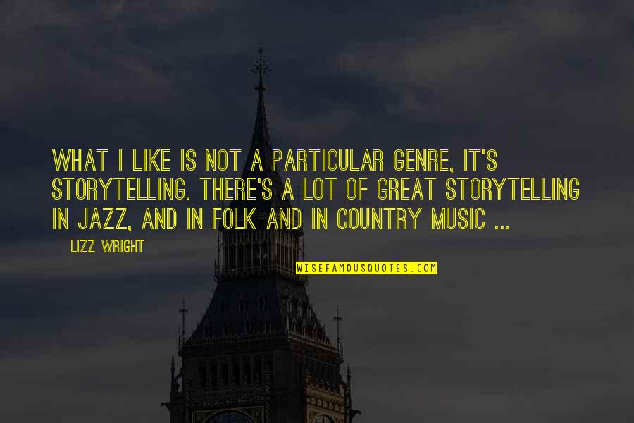 Sackleys Quotes By Lizz Wright: What I like is not a particular genre, Sackleys Quotes By Lizz Wright: What I like is not a particular genre,