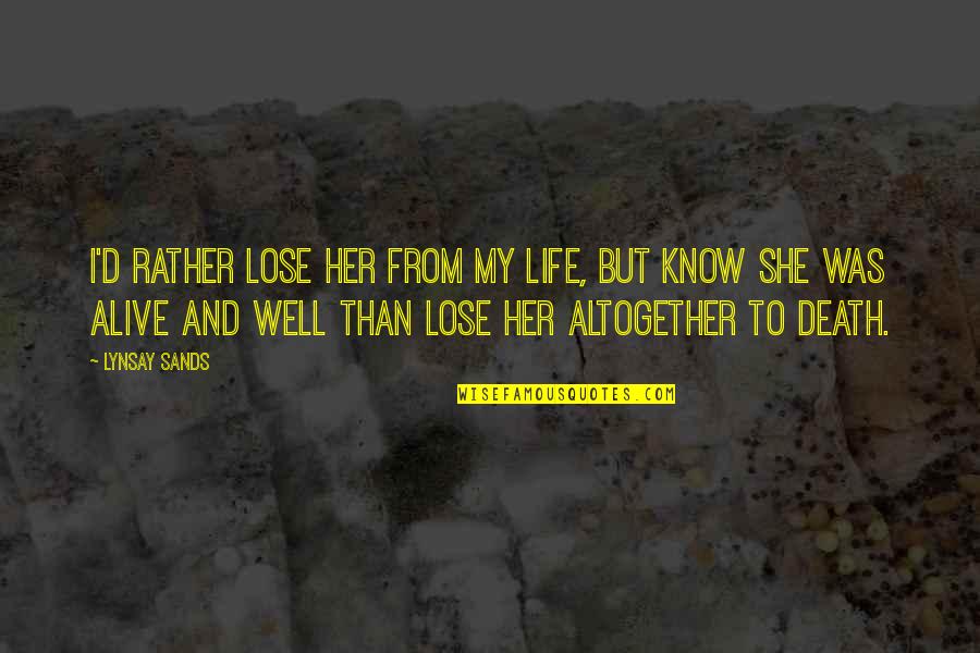 Sackleys Quotes By Lynsay Sands: I'd rather lose her from my life, but Sackleys Quotes By Lynsay Sands: I'd rather lose her from my life, but