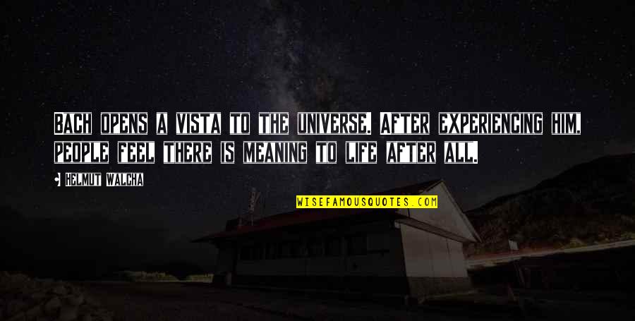 Sackmann Quotes By Helmut Walcha: Bach opens a vista to the universe. After