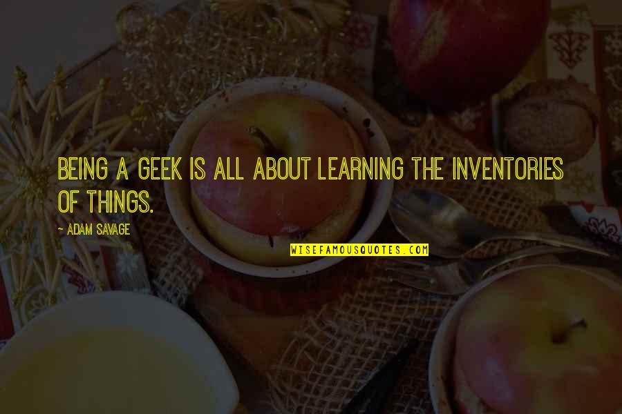 Sacko The League Quotes By Adam Savage: Being a geek is all about learning the