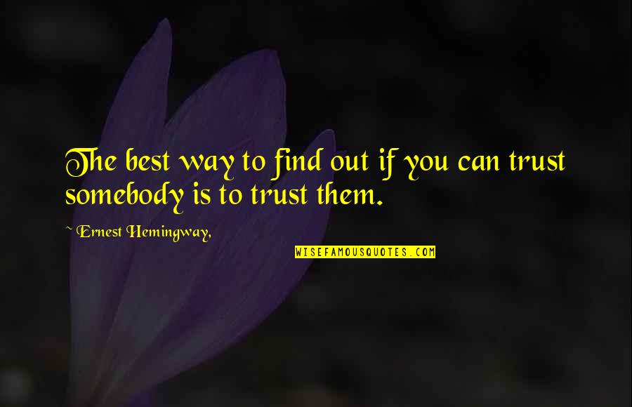 Sackol Quotes By Ernest Hemingway,: The best way to find out if you Sackol Quotes By Ernest Hemingway,: The best way to find out if you