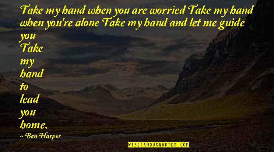 Sacks Fifth Quotes By Ben Harper: Take my hand when you are worried Take
