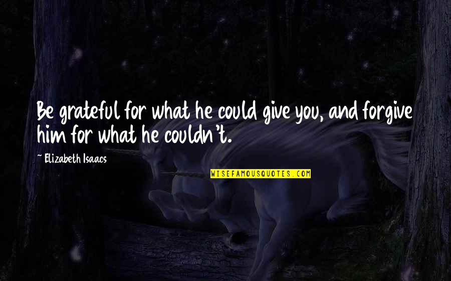 Sacks Fifth Quotes By Elizabeth Isaacs: Be grateful for what he could give you,