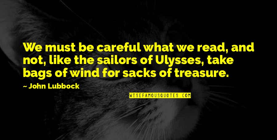 Sacks's Quotes By John Lubbock: We must be careful what we read, and