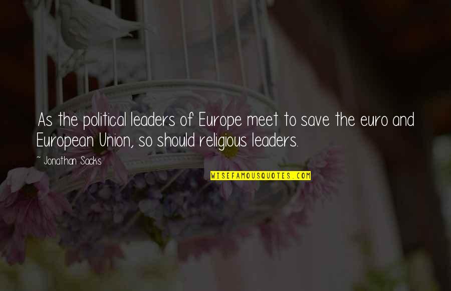 Sacks's Quotes By Jonathan Sacks: As the political leaders of Europe meet to