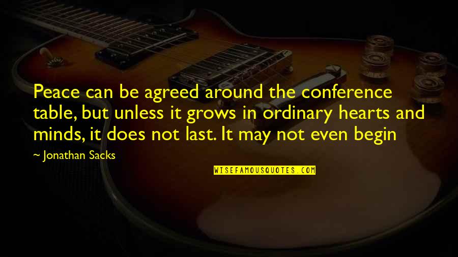 Sacks's Quotes By Jonathan Sacks: Peace can be agreed around the conference table,