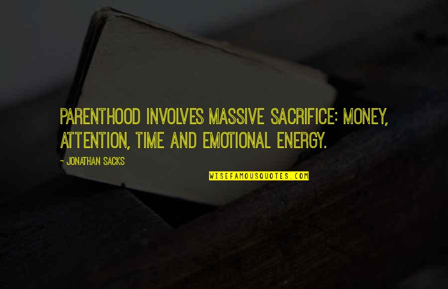 Sacks's Quotes By Jonathan Sacks: Parenthood involves massive sacrifice: money, attention, time and