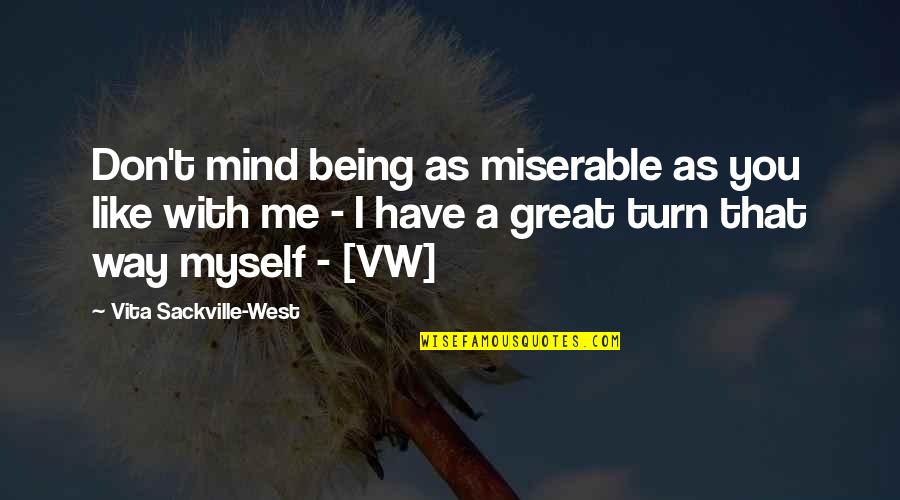 Sackville Quotes By Vita Sackville-West: Don't mind being as miserable as you like