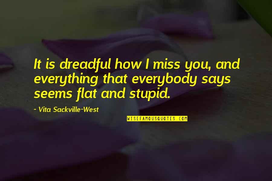 Sackville Quotes By Vita Sackville-West: It is dreadful how I miss you, and