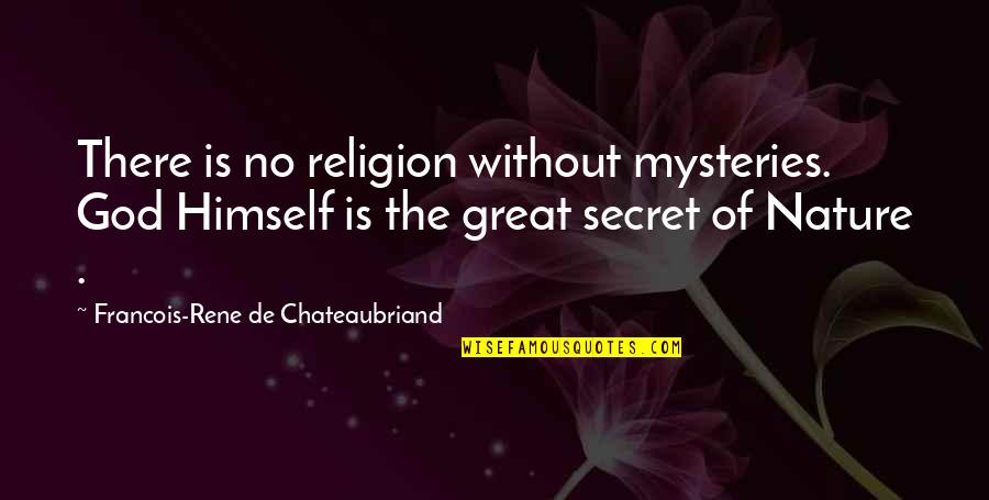 Sackville Tribune Quotes By Francois-Rene De Chateaubriand: There is no religion without mysteries. God Himself