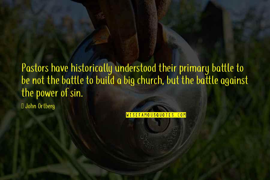 Saclaw Forms Quotes By John Ortberg: Pastors have historically understood their primary battle to Saclaw Forms Quotes By John Ortberg: Pastors have historically understood their primary battle to