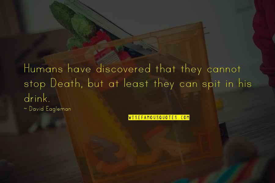Saclaw Legal Forms Quotes By David Eagleman: Humans have discovered that they cannot stop Death,