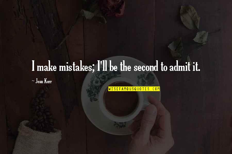 Saclike Formation Quotes By Jean Kerr: I make mistakes; I'll be the second to